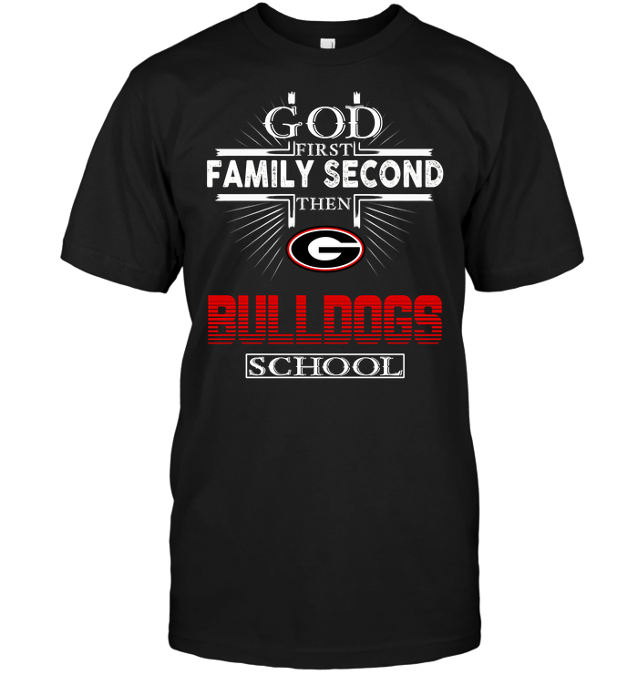 God First, Family Second, Then Georgia Bulldogs Third T-Shirt